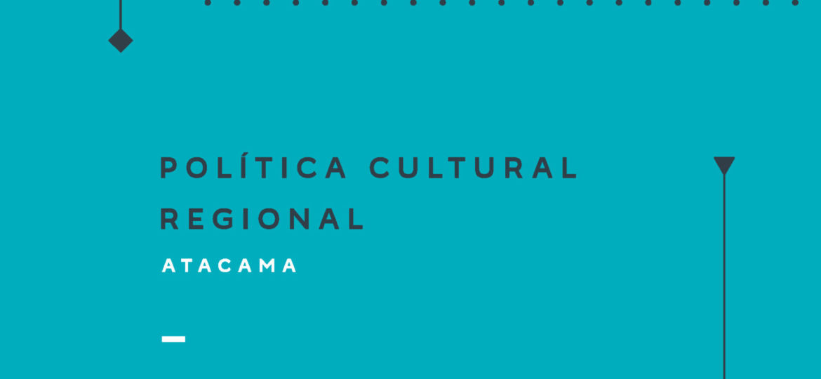 Política Cultural Regional Atacama 2017-2022