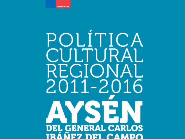 Política Cultural Regional Aysén 2011-2016