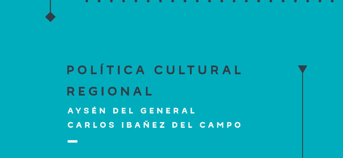 Política Cultural Regional Aysén 2017-2022