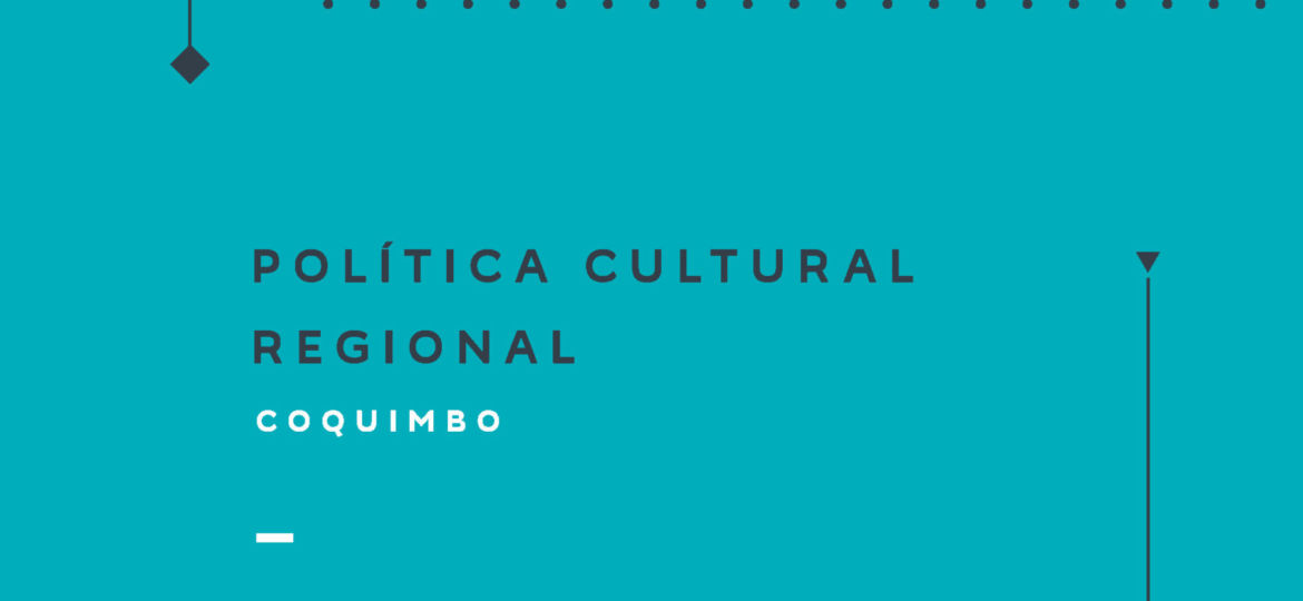 Política Cultural Regional Coquimbo 2017-2022