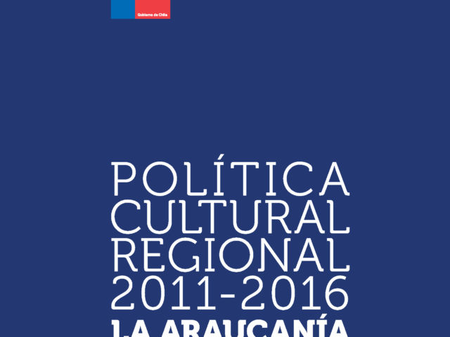 Política Cultural Regional La Araucanía 2011-2016