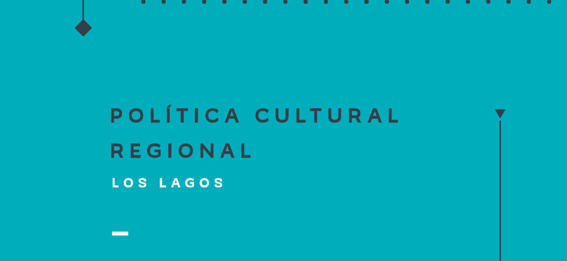 Política Cultural Regional Los Lagos 2017-2022