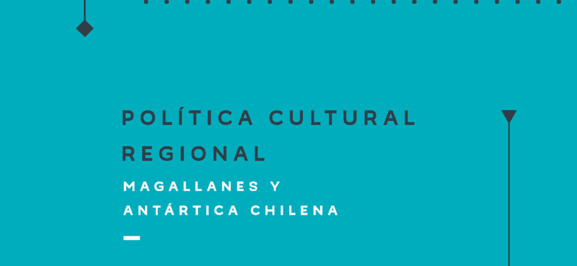 Política Cultural Regional Magallanes 2017-2022