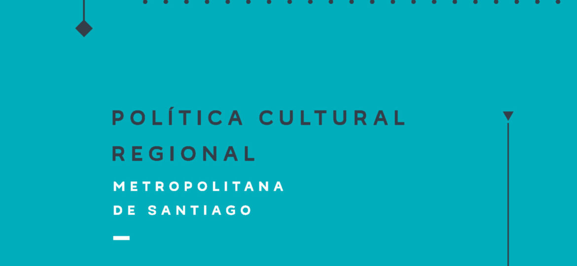 Política Cultural Regional Metropolitana 2017-2022