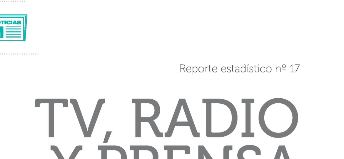 Reporte Estadístico N°17. TV, Radio y Prensa