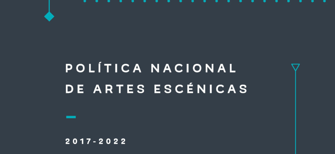 Política Nacional de Artes Escénicas 2017-2022