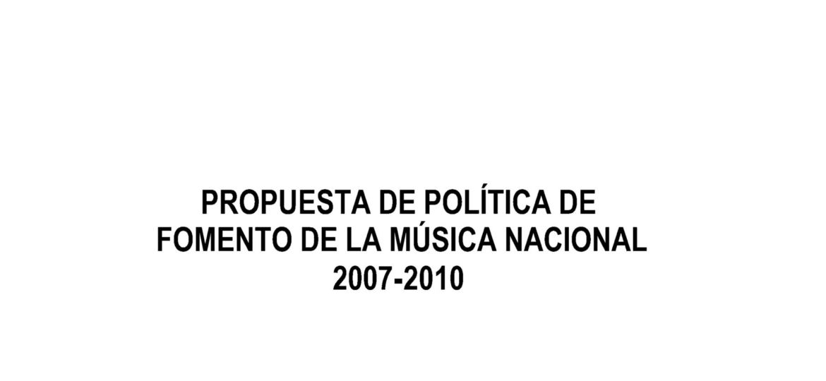 Propuesta de Política de Fomento de la Música Nacional 2007-2010