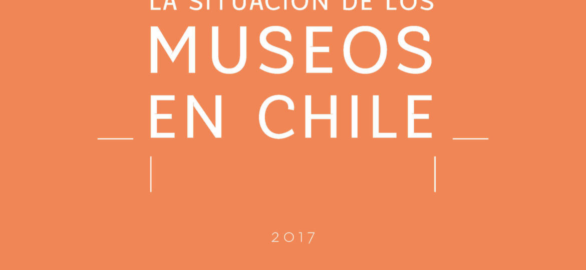 Informe preliminar sobre la situación de los museos en Chile 2017