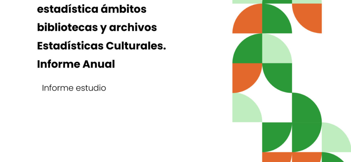 Diseño de Metodología Estadística Ámbitos Bibliotecas y Archivos Estadísticas Culturales. Informe Anual
