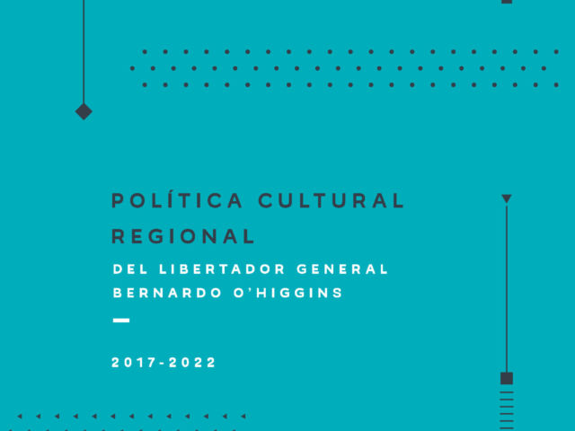Política Cultural Regional O’Higgins 2017-2022