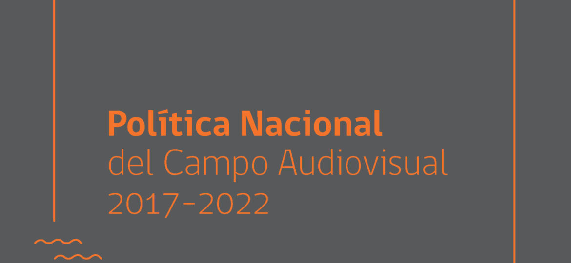 Política Nacional del Campo Audiovisual 2017-2022