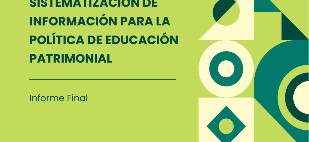Sistematización de información para la Política de Educación Patrimonial. Informe final