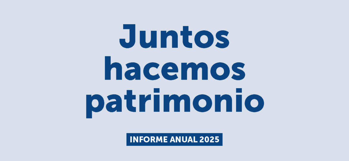 Juntos hacemos patrimonio. Plan Nacional de Patrimonio Cultural, Informe anual 2025